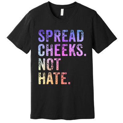 Spread Cheeks Not Hate Premium T-Shirt