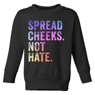 Spread Cheeks Not Hate Toddler Sweatshirt