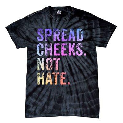 Spread Cheeks Not Hate Tie-Dye T-Shirt