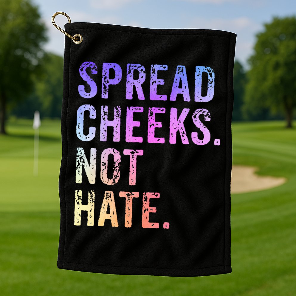Spread Cheeks Not Hate Golf Towel