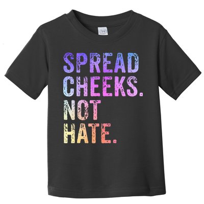 Spread Cheeks Not Hate Toddler T-Shirt