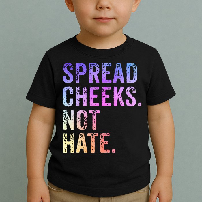 Spread Cheeks Not Hate Toddler T-Shirt