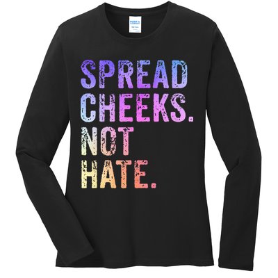 Spread Cheeks Not Hate Ladies Long Sleeve Shirt
