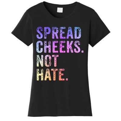 Spread Cheeks Not Hate Women's T-Shirt