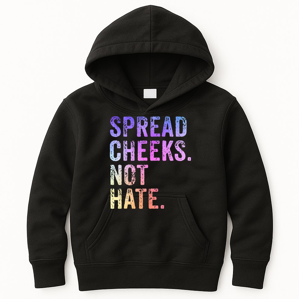 Spread Cheeks Not Hate Kids Hoodie