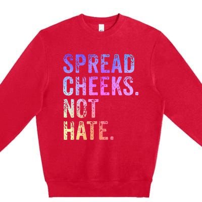 Spread Cheeks Not Hate Premium Crewneck Sweatshirt