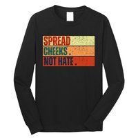 Spread Cheeks Not Hate Long Sleeve Shirt