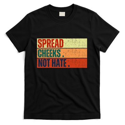 Spread Cheeks Not Hate T-Shirt
