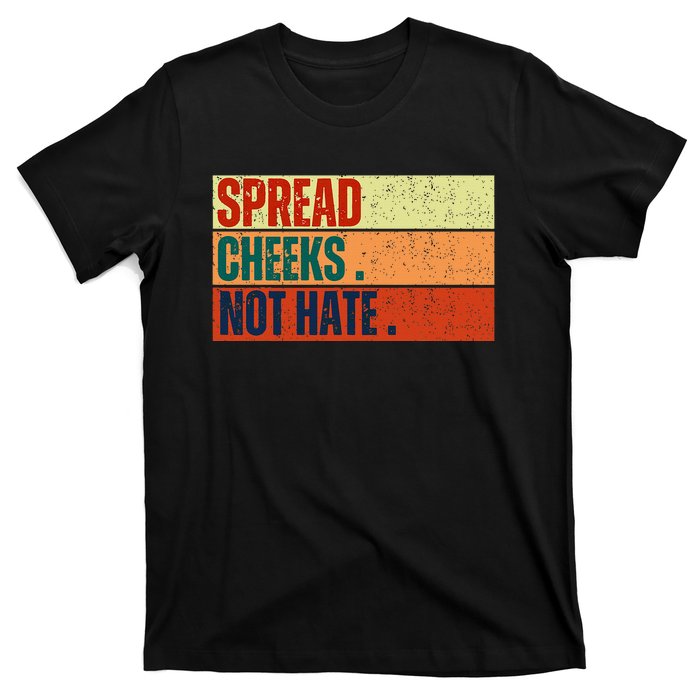 Spread Cheeks Not Hate T-Shirt