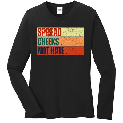 Spread Cheeks Not Hate Ladies Long Sleeve Shirt