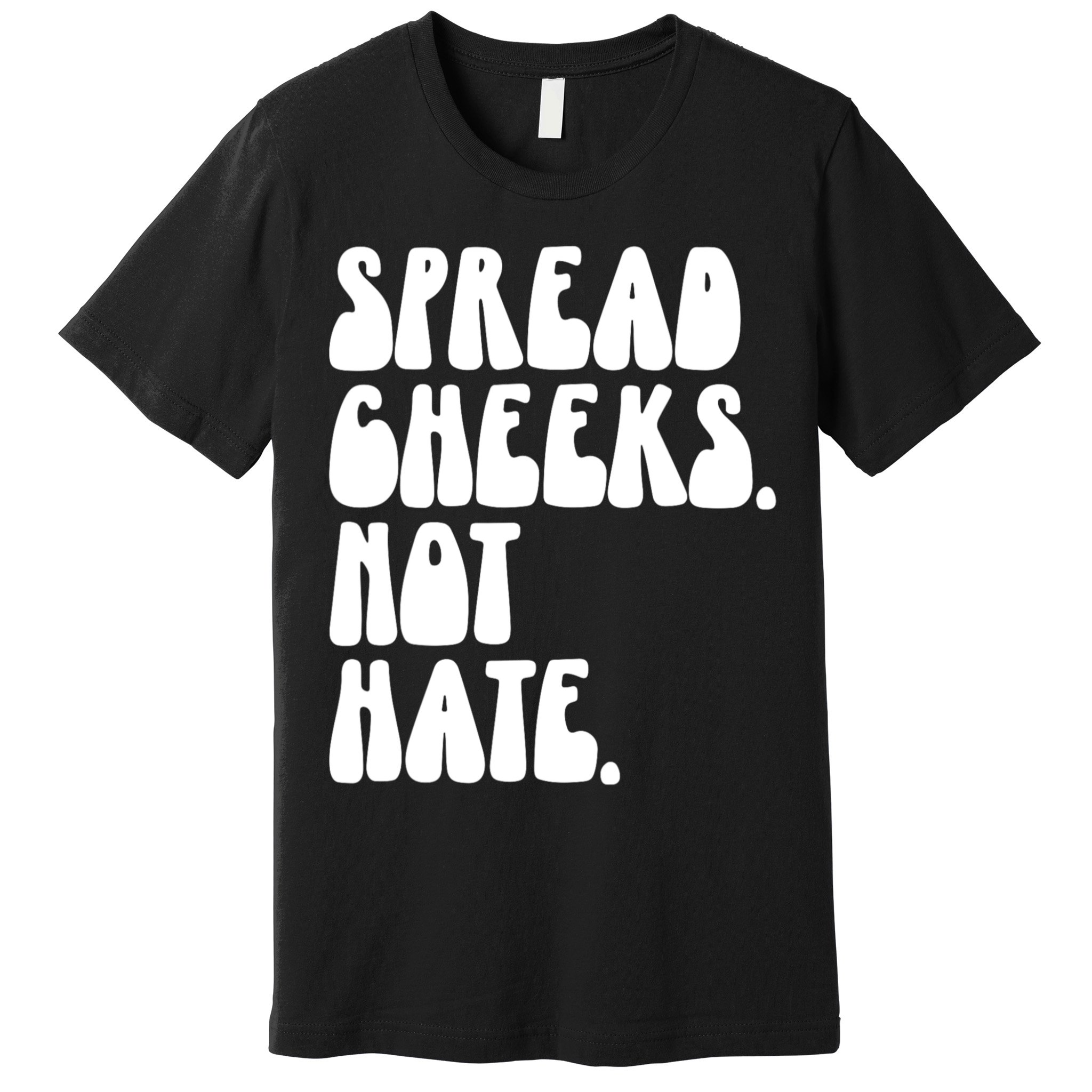 Spread Cheeks Not Hate Funny Gym Fitness And Workout Premium T-Shirt