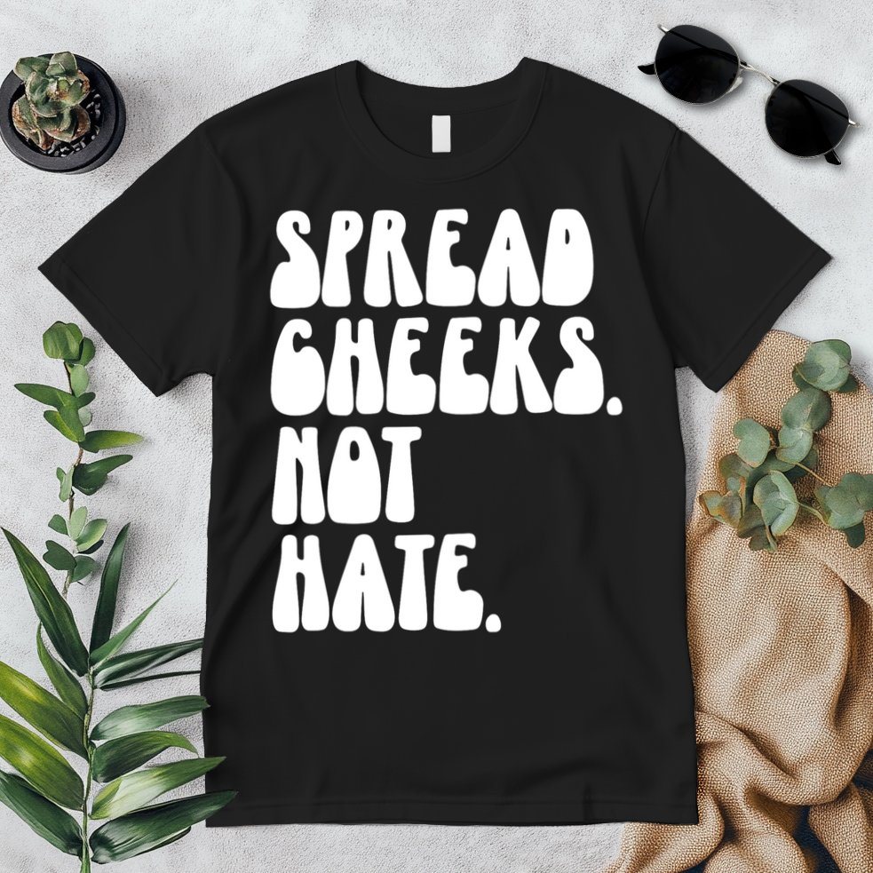 Spread Cheeks Not Hate Funny Gym Fitness And Workout Premium T-Shirt