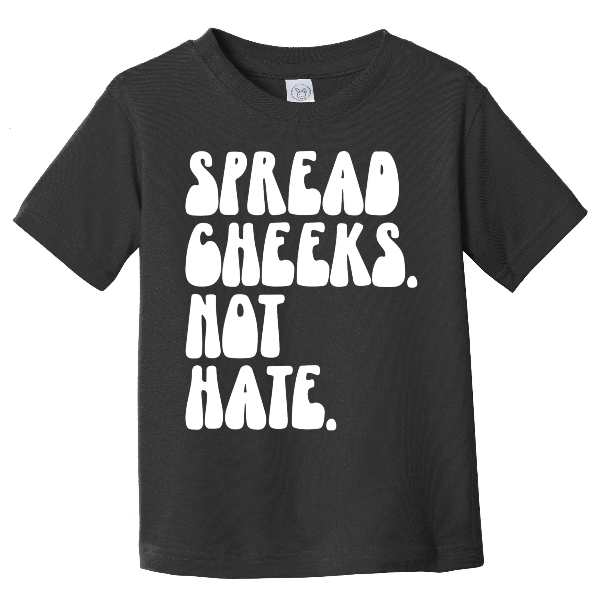 Spread Cheeks Not Hate Funny Gym Fitness And Workout Toddler T-Shirt
