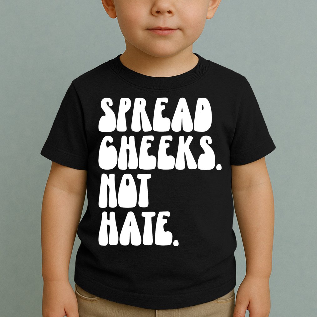 Spread Cheeks Not Hate Funny Gym Fitness And Workout Toddler T-Shirt