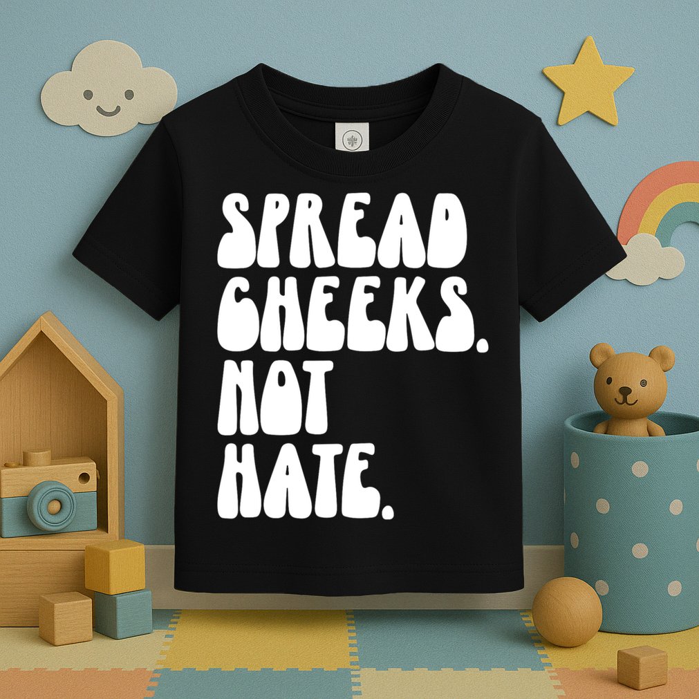 Spread Cheeks Not Hate Funny Gym Fitness And Workout Toddler T-Shirt