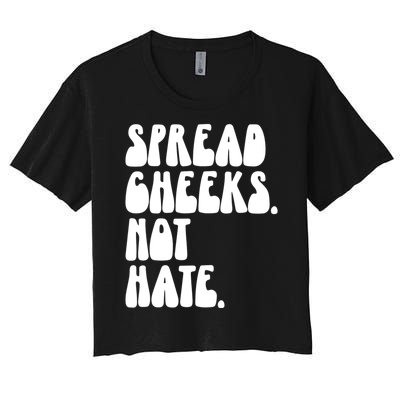 Spread Cheeks Not Hate Funny Gym Fitness And Workout Women's Crop Top Tee