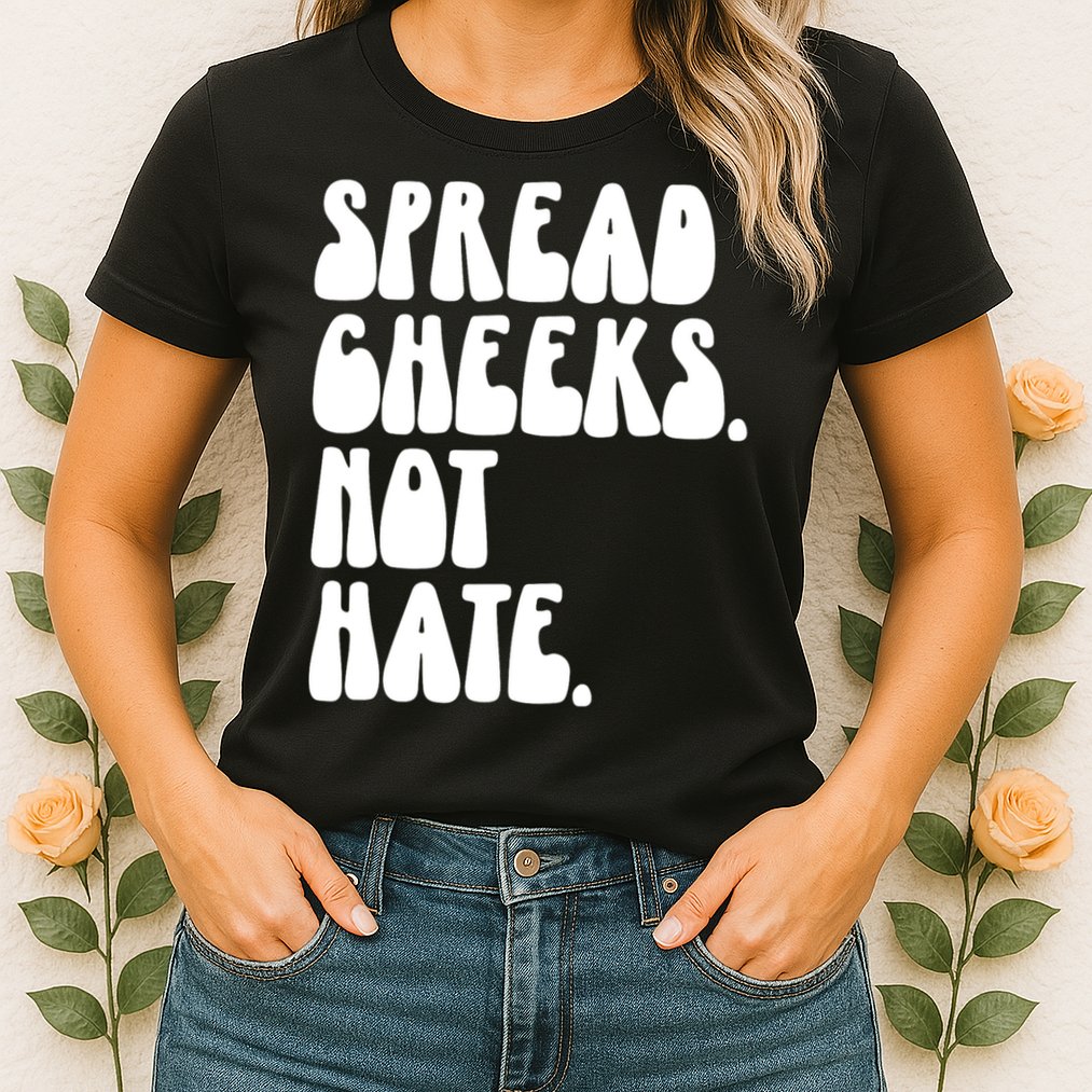 Spread Cheeks Not Hate Funny Gym Fitness And Workout Womens T-Shirt
