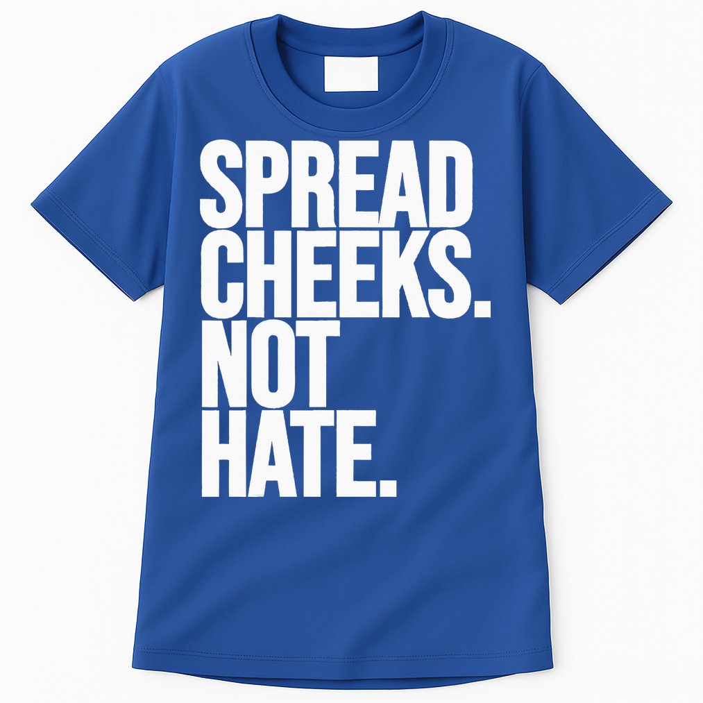 Spread Cheeks Not Hate Funny Gym Fitness And Workout Tall T-Shirt