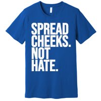 Spread Cheeks Not Hate Funny Gym Fitness And Workout Premium T-Shirt