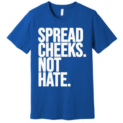 Spread Cheeks Not Hate Funny Gym Fitness And Workout Premium T-Shirt