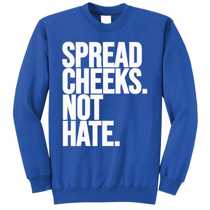 Spread Cheeks Not Hate Funny Gym Fitness And Workout Tall Sweatshirt