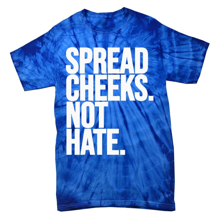 Spread Cheeks Not Hate Funny Gym Fitness And Workout Tie-Dye T-Shirt