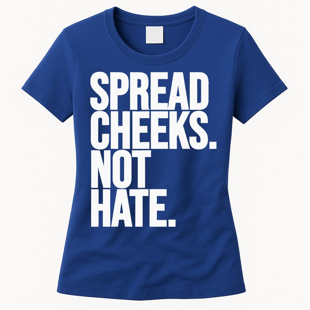 Spread Cheeks Not Hate Funny Gym Fitness And Workout Womens T-Shirt