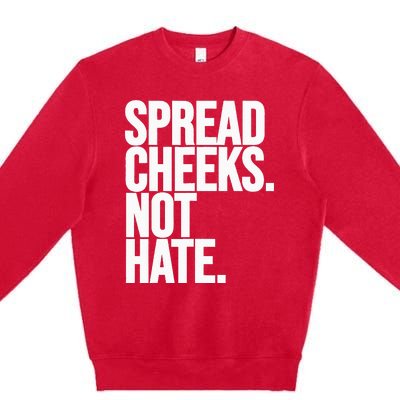 Spread Cheeks Not Hate Funny Gym Fitness And Workout Premium Crewneck Sweatshirt