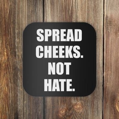 Spread Cheeks Not Hate Coaster