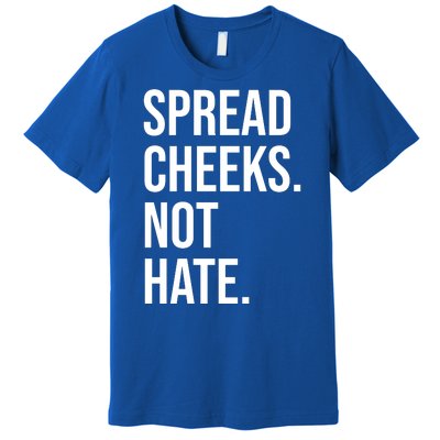 Spread Cheeks Not Hate Funny Gym Fitness And Workout Premium T-Shirt