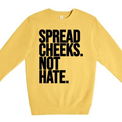 Spread Cheeks Not Hate Funny Gym Fitness And Workout Premium Crewneck Sweatshirt