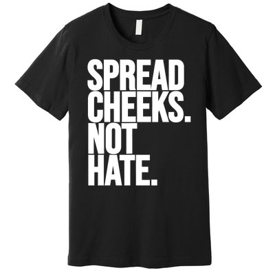 Spread Cheeks Not Hate Funny Gym Fitness And Workout Premium T-Shirt