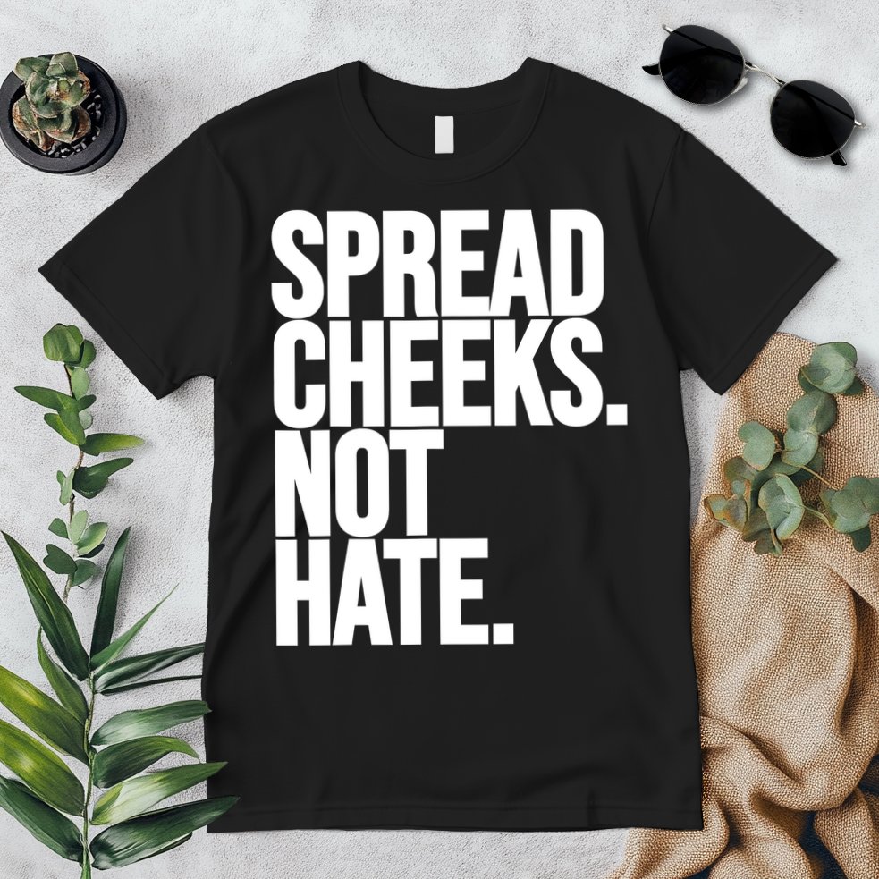 Spread Cheeks Not Hate Funny Gym Fitness And Workout Premium T-Shirt