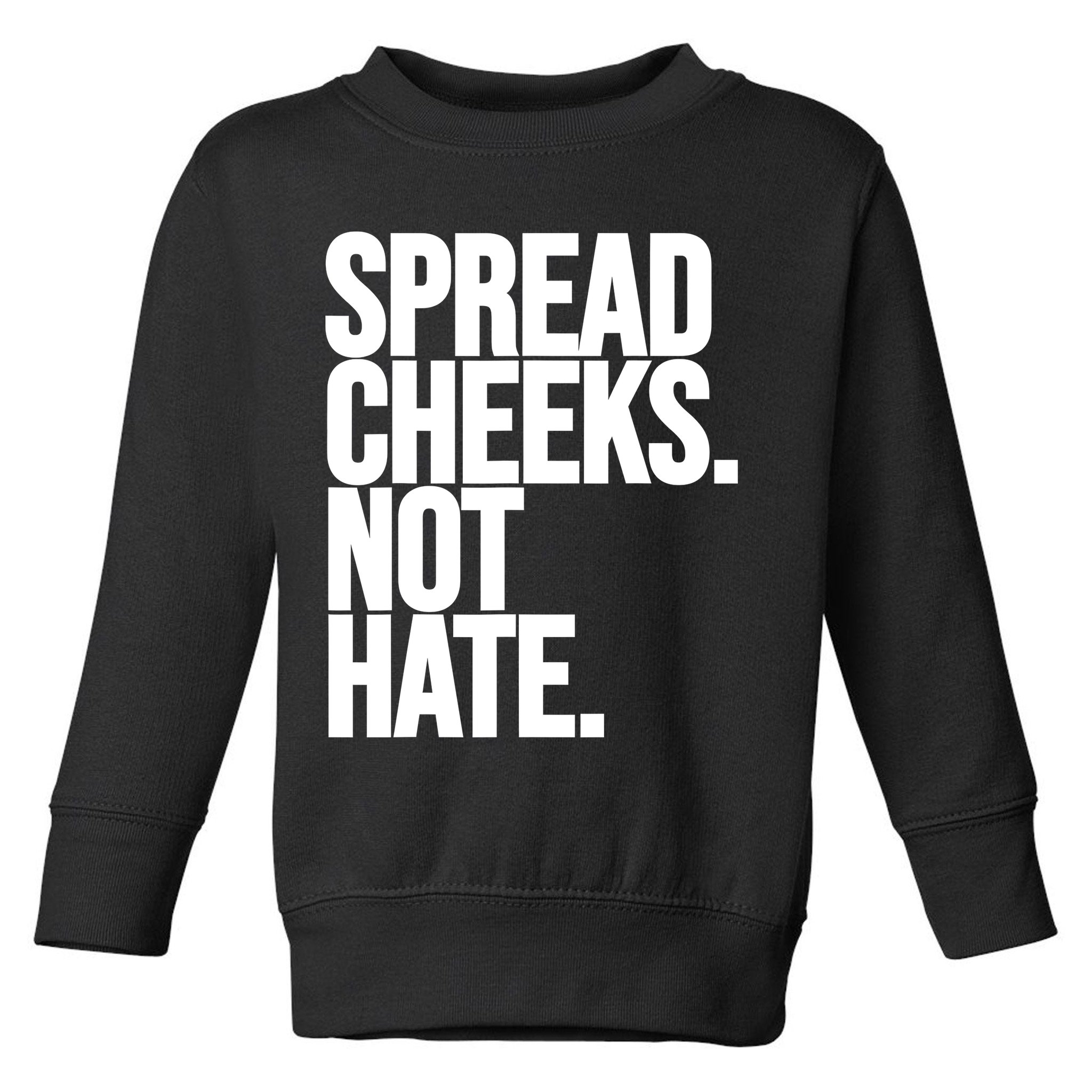 Spread Cheeks Not Hate Funny Gym Fitness And Workout Toddler Sweatshirt
