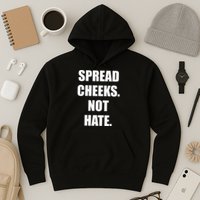 Spread Cheeks Not Hate Hoodie