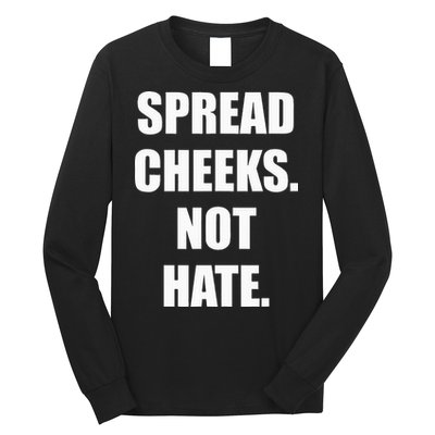 Spread Cheeks Not Hate Long Sleeve Shirt