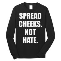 Spread Cheeks Not Hate Long Sleeve Shirt
