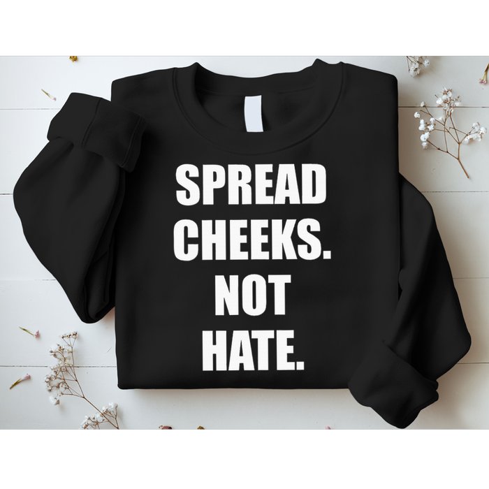 Spread Cheeks Not Hate Sweatshirt