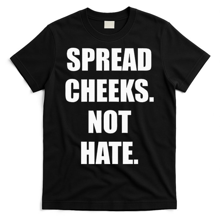 Spread Cheeks Not Hate T-Shirt