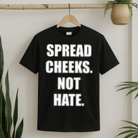 Spread Cheeks Not Hate T-Shirt