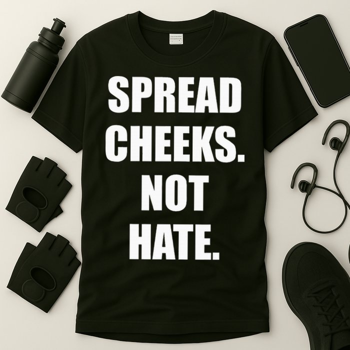 Spread Cheeks Not Hate T-Shirt