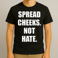 Spread Cheeks Not Hate T-Shirt