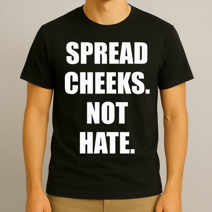 Spread Cheeks Not Hate T-Shirt