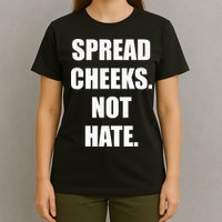 Spread Cheeks Not Hate T-Shirt