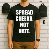 Spread Cheeks Not Hate T-Shirt