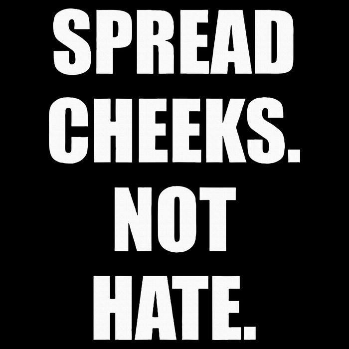 Spread Cheeks Not Hate T-Shirt