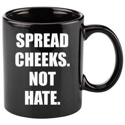 Spread Cheeks Not Hate 11oz C Handle Ceramic Mug
