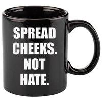 Spread Cheeks Not Hate 11oz C Handle Ceramic Mug