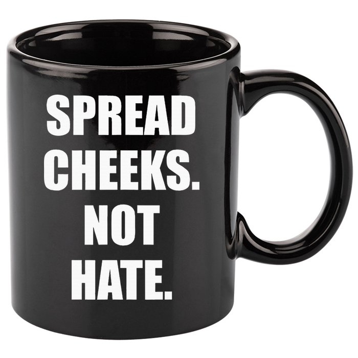 Spread Cheeks Not Hate 11oz C Handle Ceramic Mug