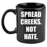 Spread Cheeks Not Hate 11oz C Handle Ceramic Mug